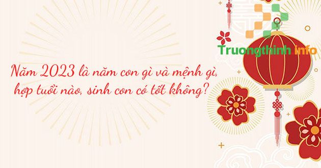                           Năm 2023 là năm con gì và mệnh gì, hợp tuổi nào, sinh con có tốt không?