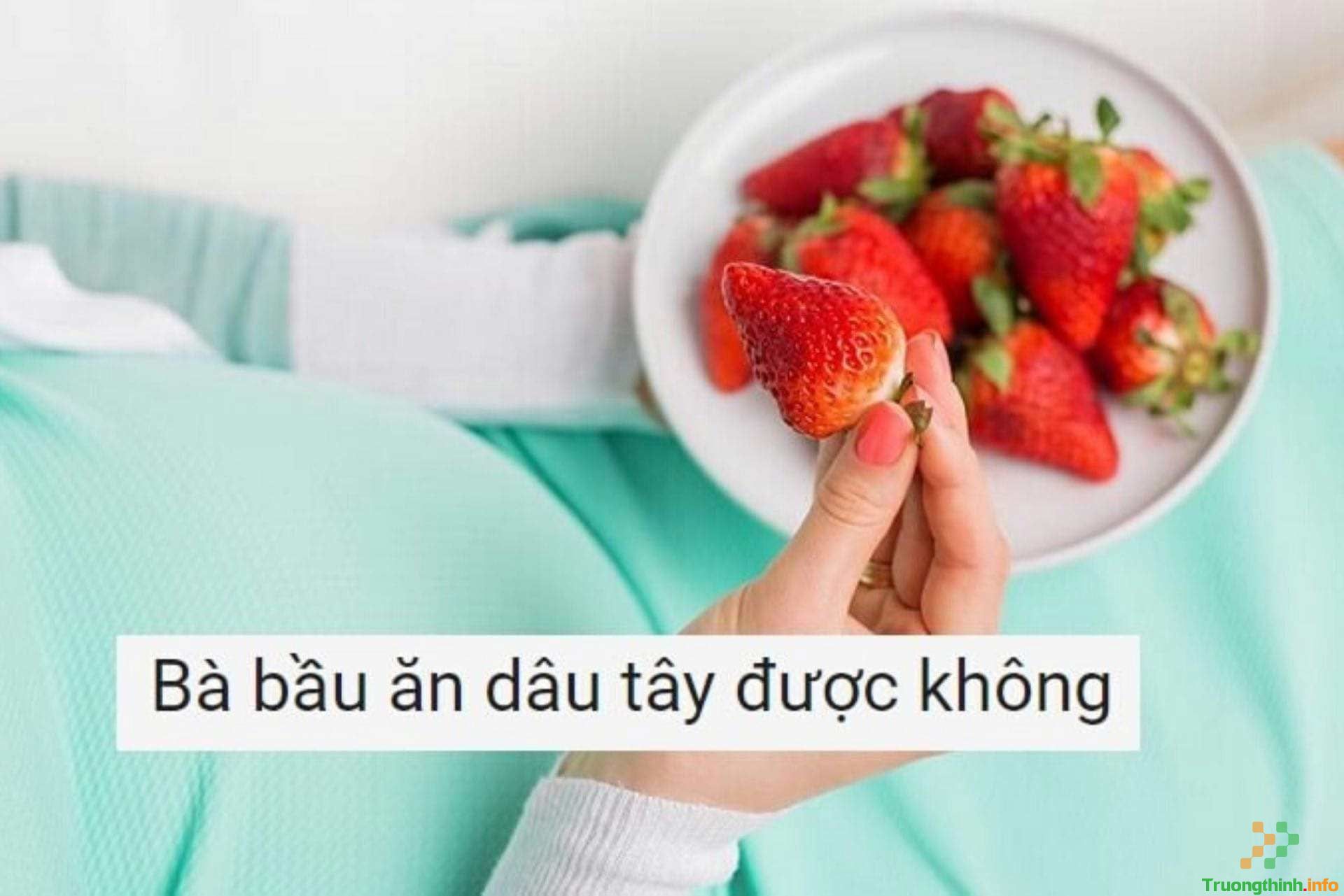                           Dâu tây có tác dụng gì? Bà bầu ăn dâu tây có tốt không?