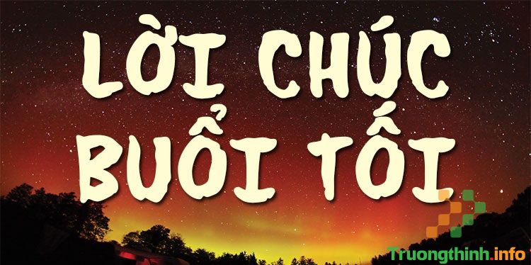                           30+ Lời chúc buổi tối vui vẻ, tốt lành và hạnh phúc hay nhất