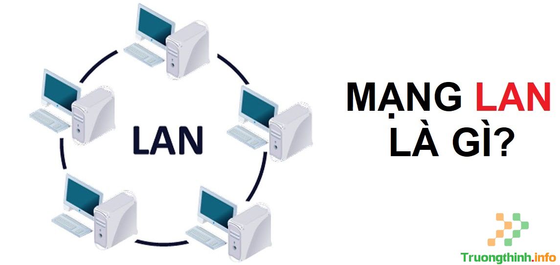                           Mạng LAN là gì, có đặc điểm gì? Cách kết nối mạng LAN