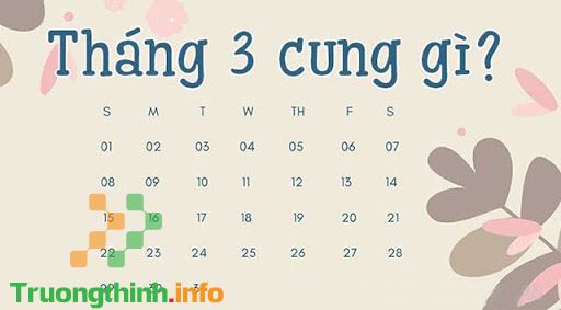                           Tháng 3 là cung gì? Sinh tháng 3 thuộc mệnh nào?