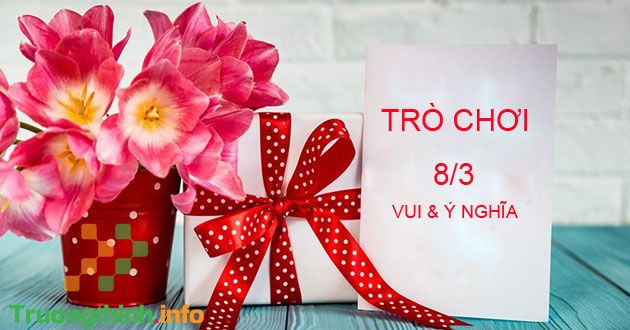                           Những trò chơi ý nghĩa ngày 8/3 mừng Quốc tế Phụ nữ