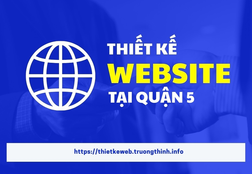 Thiết Kế Website Tại Quận 5 – Chuẩn SEO Uy Tín