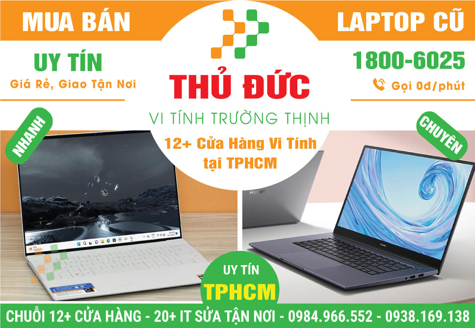 Cửa Hàng Bán Laptop Cũ Uy Tín, Bảo Hành 12 Tháng Tại Quận Thủ Đức