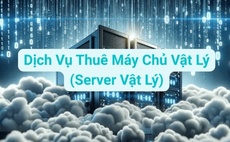 Dịch vụ thuê máy chủ vật lý (server vật lý)