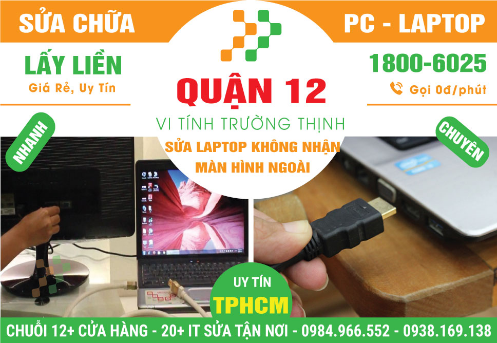 Địa Chỉ Sửa Laptop Không Nhận Màn Hình Ngoài Quận 12 Giá Rẻ