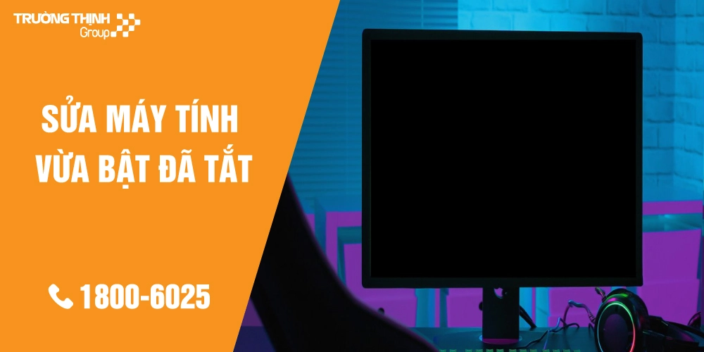 Địa Chỉ Sửa Máy Tính Vừa Bật Đã Tắt TPHCM Lấy Ngay