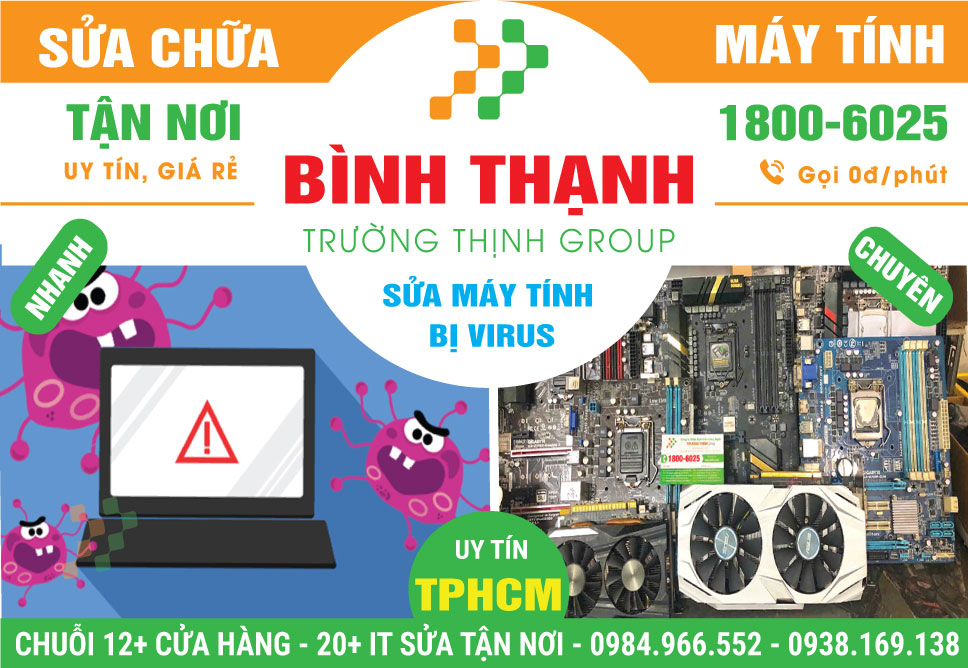 Địa Chỉ Sửa Máy Tính Bị Virus Quận Bình Thạnh Uy Tín