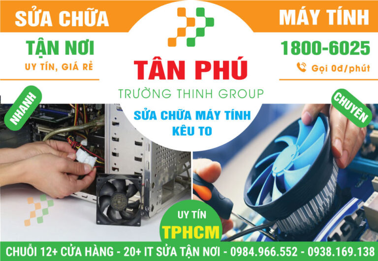 Đia Chỉ Sửa Máy Tính Kêu To Quận Tân Phú Lấy Liền
