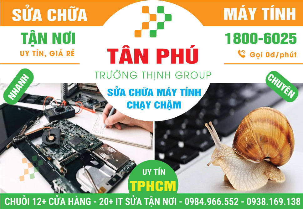 Địa Chỉ Sửa Máy Tính Chạy Chậm Quận Tân Phú Lấy Ngay