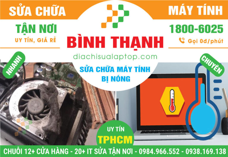 Địa Chỉ Sửa Máy Tính Bị Nóng Quận Bình Thạnh Lấy Liền
