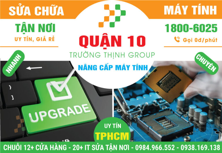 Địa Chỉ Nâng Cấp Máy Tính Quận 10 - Uy Tín, Gần Đây