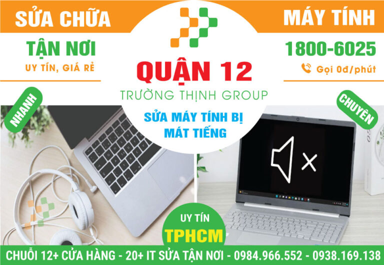 Địa Chỉ Sửa Máy Tính Bị Mất Tiếng Quận 12 Giá Rẻ, Lấy Liền