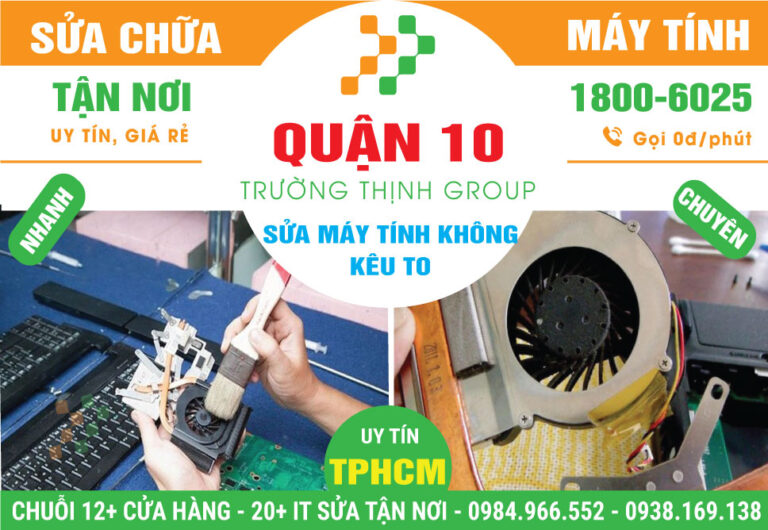 Đia Chỉ Sửa Máy Tính Kêu To Quận 10 - Uy Tín, Gần Đây