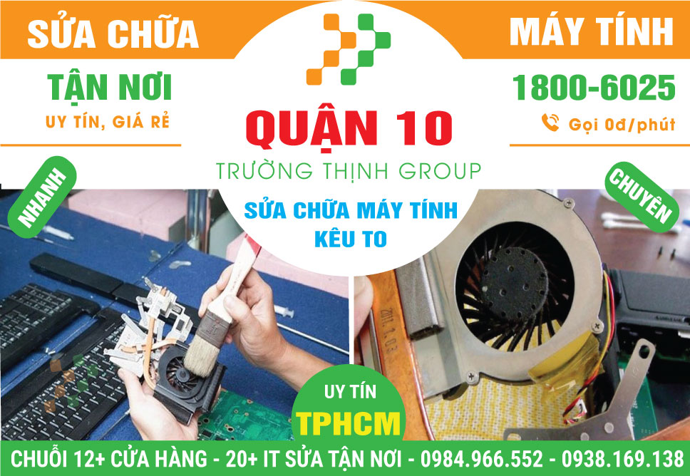 Đia Chỉ Sửa Máy Tính Kêu To Quận 10 - Uy Tín, Gần Đây