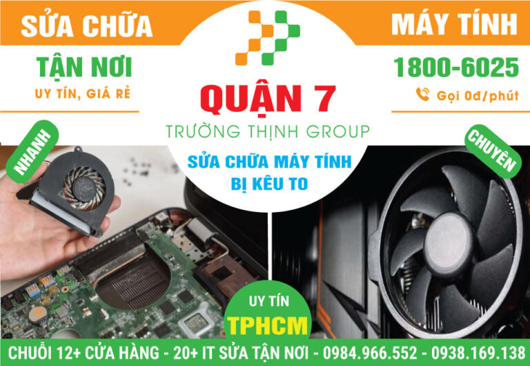 Địa Chỉ Sửa Máy Tính Kêu To Quận 7 - Giá Rẻ, Gần Đây