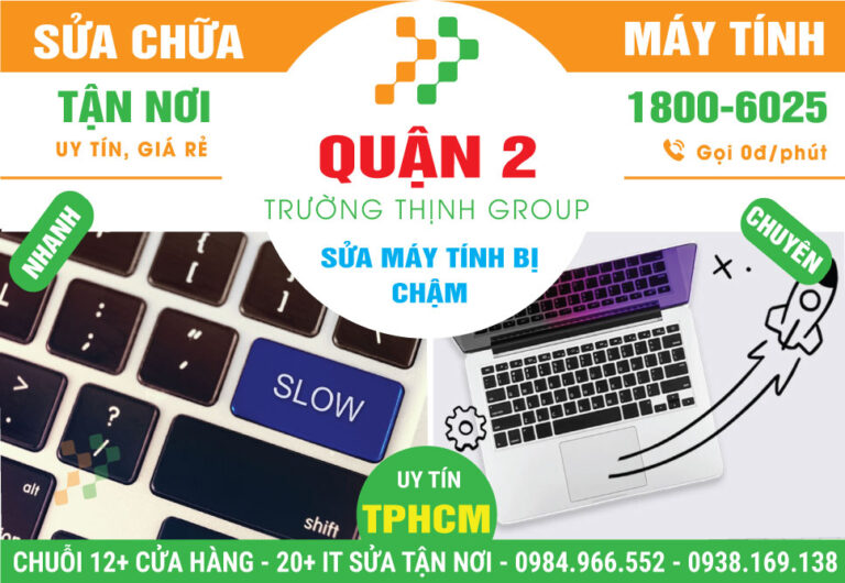 Địa Chỉ Sửa Máy Tính Chạy Chậm Quận 2 Lấy Ngay