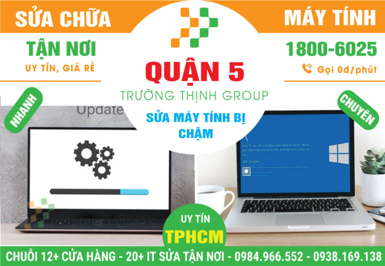 Địa Chỉ Sửa Máy Tính Chạy Chậm Quận 5 Lấy Ngay