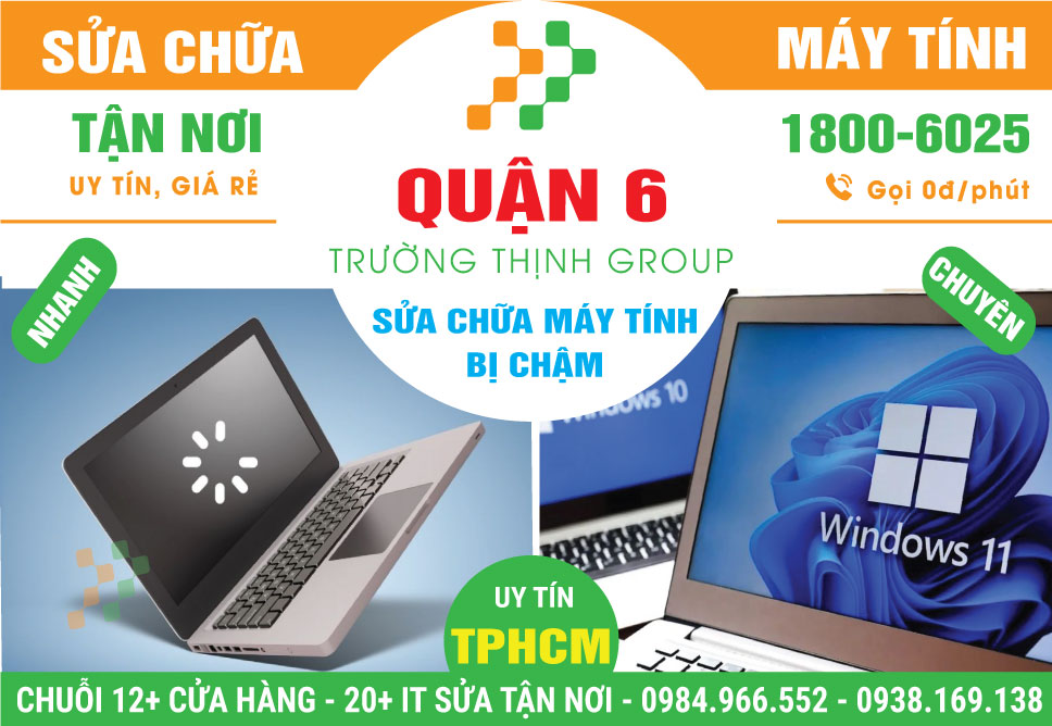Địa Chỉ Sửa Máy Tính Chạy Chậm Quận 6 Gần Đây