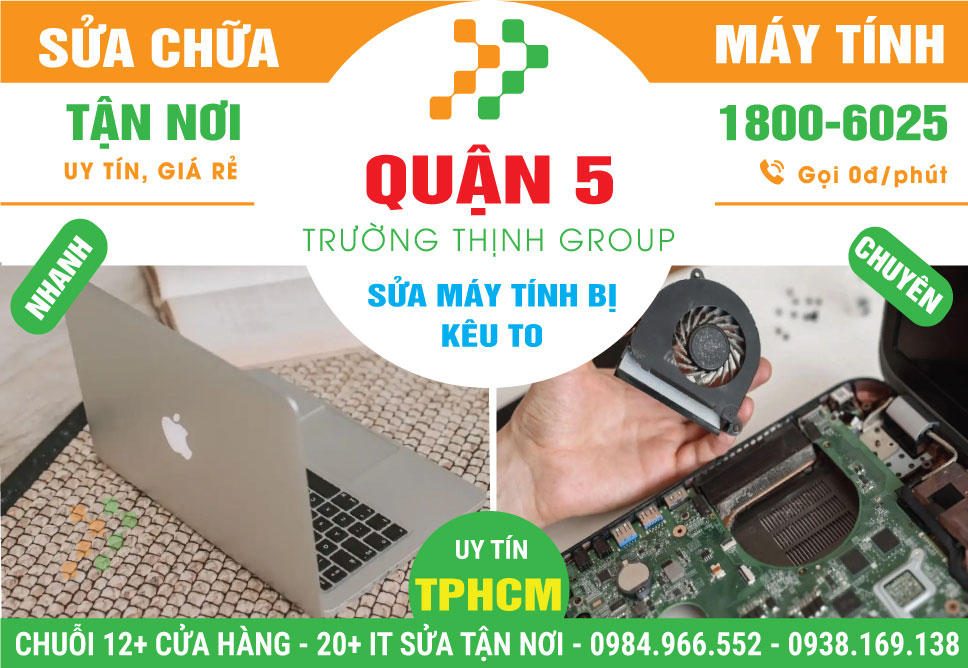 Địa Chỉ Sửa Máy Tính Kêu To Quận 5 Lấy Liền, Gần Đây