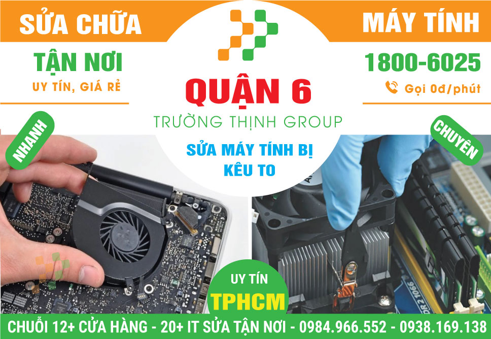 Địa Chỉ Sửa Máy Tính Kêu To Quận 6 Lấy Ngay