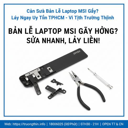 Cần Sửa Bản Lề Laptop MSI Gãy? Lấy Ngay Uy Tín TPHCM - Vi Tính Trường Thịnh