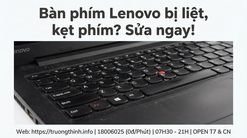 Bàn phím Lenovo bị liệt, kẹt phím? Sửa ngay!