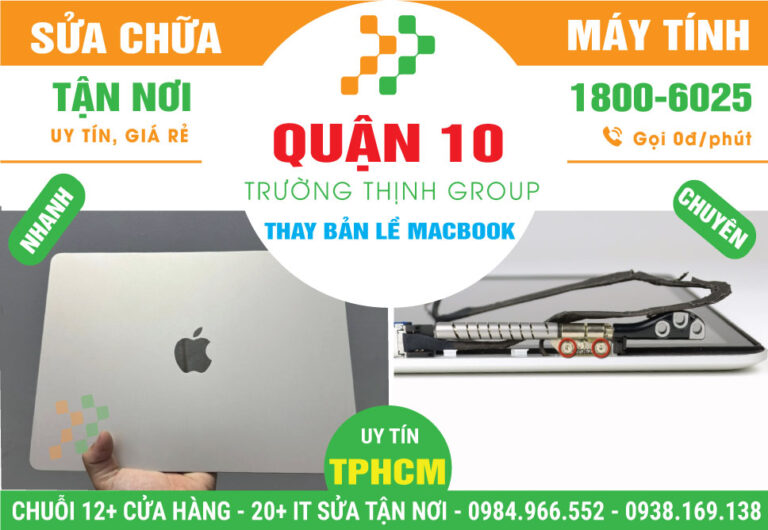 Địa Chỉ Thay Bản Lề Macbook Quận 10 Lấy Liền