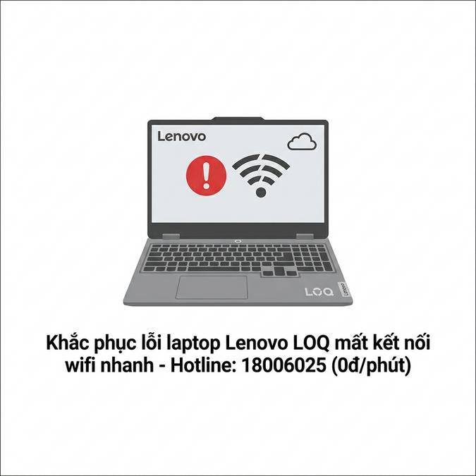 Cách sửa laptop Lenovo LOQ không nhận wifi uy tín, lấy ngay?