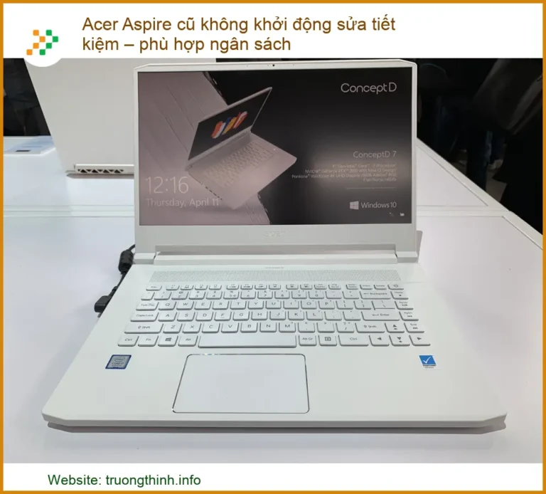 Acer Aspire cũ không khởi động: Sửa chữa tiết kiệm, tối ưu ngân sách