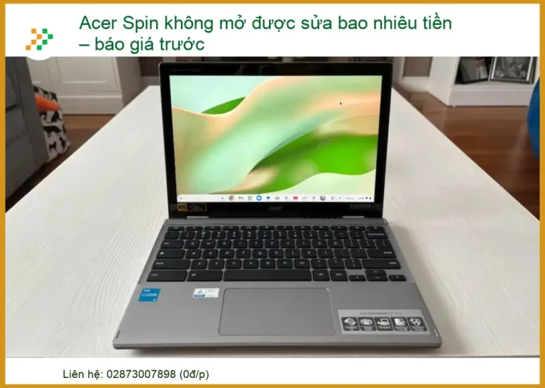 Acer Spin không mở được sửa bao nhiêu tiền? Báo giá minh bạch tại Trường Thịnh