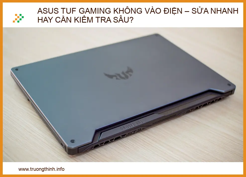 ASUS TUF Gaming không vào điện – sửa nhanh hay cần kiểm tra sâu?