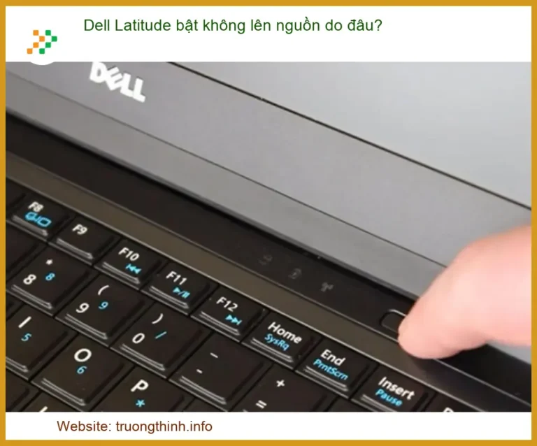 Dell Latitude Bật Không Lên Nguồn Do Đâu? Giải Pháp Khắc Phục Nhanh Nhất