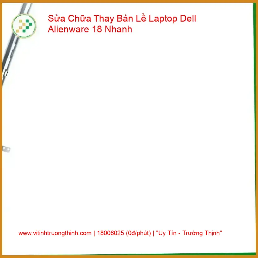Thay Bản Lề Laptop Dell Alienware 18 - Sửa Chữa Gãy Trụ, Kẹt Cứng Uy Tín giá rẻ
