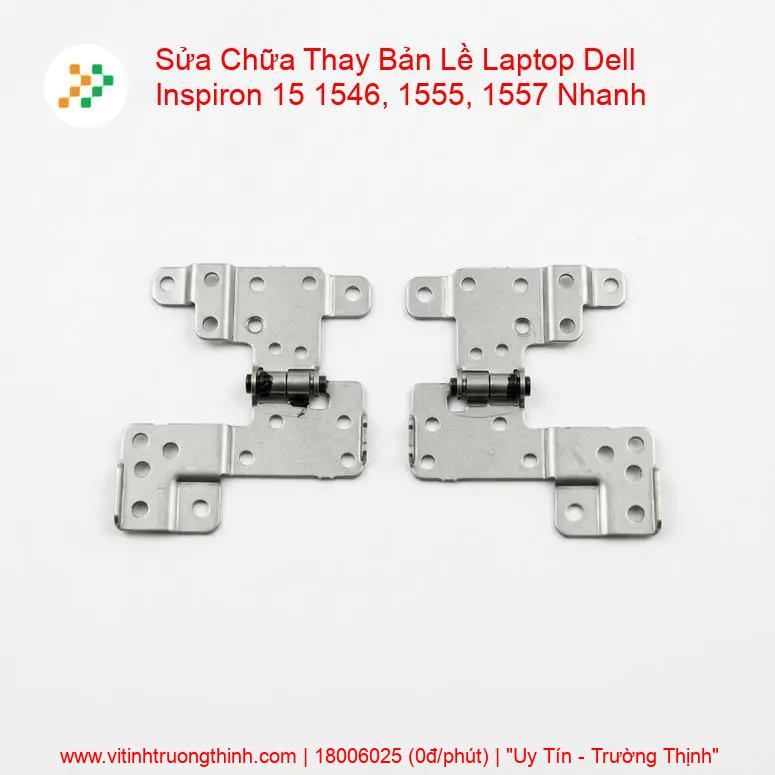 Thay Bản Lề Laptop Dell Inspiron 15 1546, 1555, 1557 – Sửa Gãy Trụ, Mở Nặng, Lệch Màn Hình giá rẻ