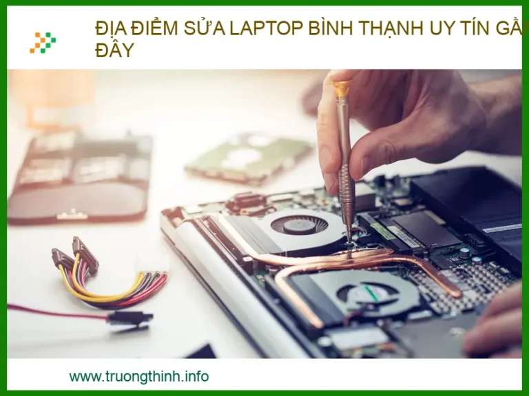 Địa Điểm Sửa Laptop Bình Thạnh Uy Tín, Lấy Ngay – Chuyên Gia Trường Thịnh