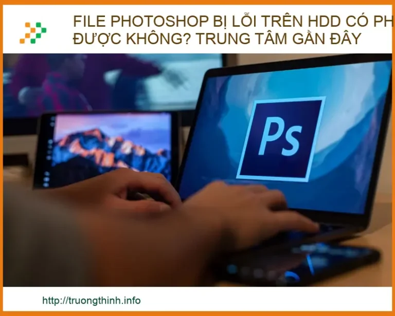 File Photoshop bị lỗi trên HDD có phục hồi được không? Trung tâm sửa chữa uy tín gần đây