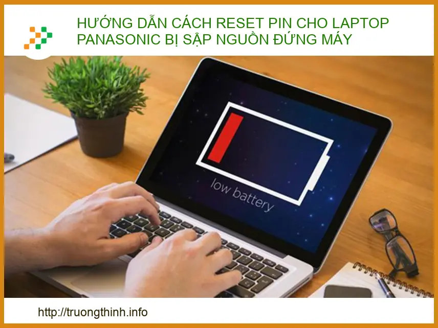 Hướng dẫn cách reset pin cho Laptop Panasonic bị sập nguồn đứng máy hiệu quả