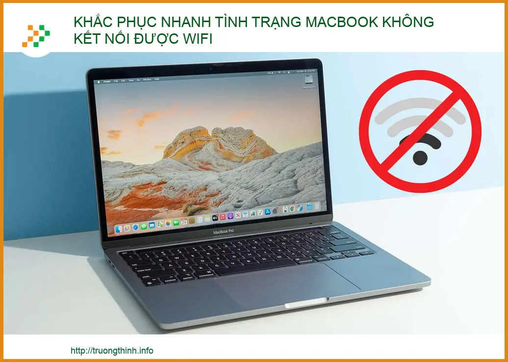 Khắc phục nhanh tình trạng MacBook không kết nối được WiFi - Hướng dẫn từ chuyên gia