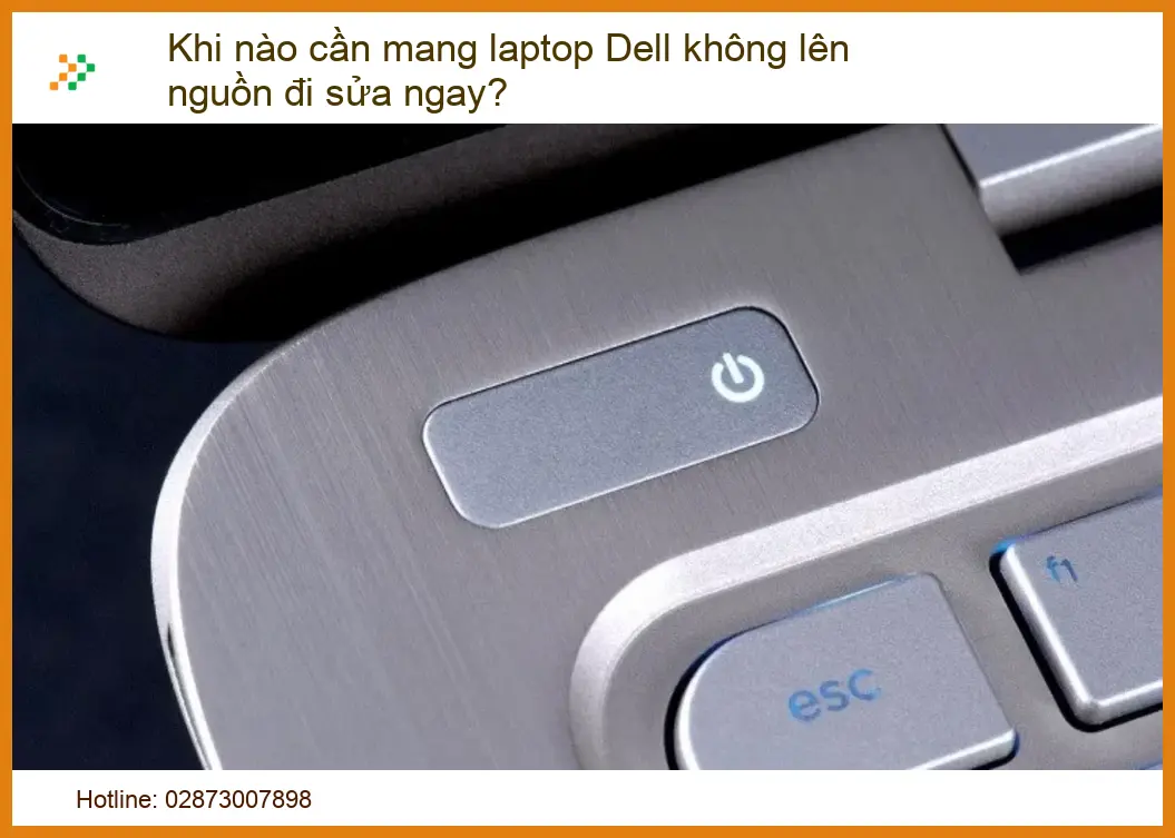Khi nào cần mang laptop Dell không lên nguồn đi sửa ngay? Dấu hiệu nhận biết