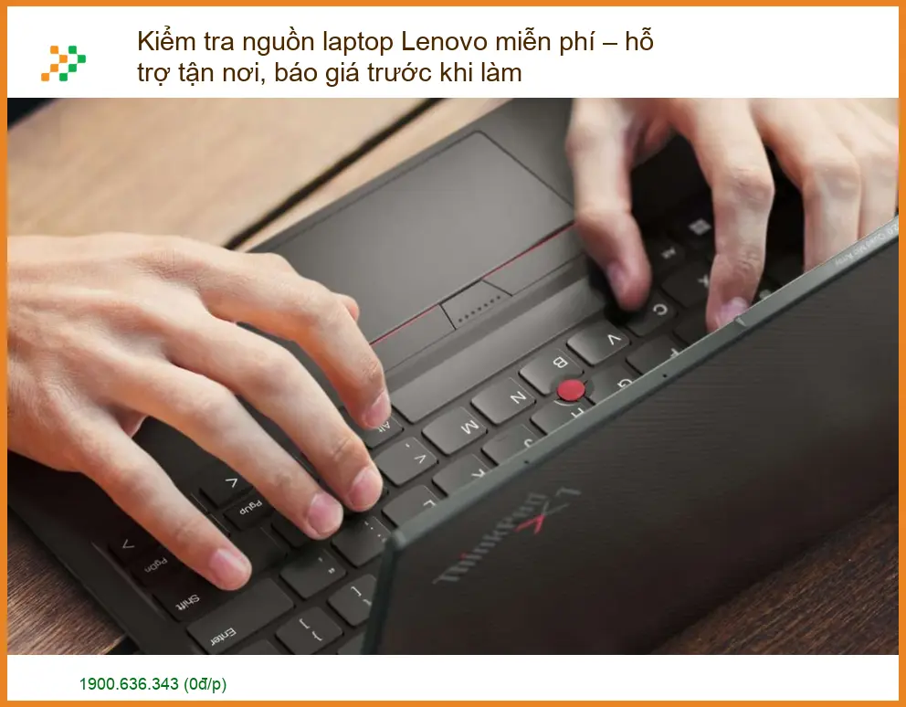 Kiểm tra nguồn laptop Lenovo miễn phí – hỗ trợ tận nơi, báo giá trước khi làm