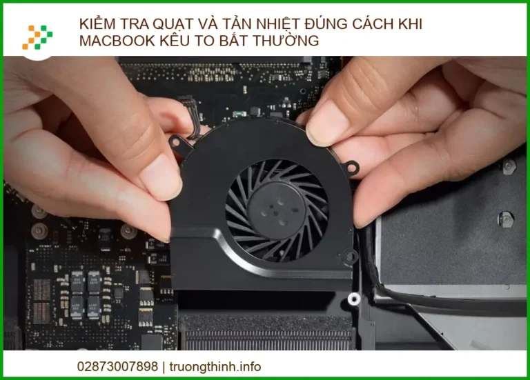 Cách Kiểm Tra Quạt và Tản Nhiệt MacBook Kêu To Bất Thường - Chuyên Gia Trường Thịnh