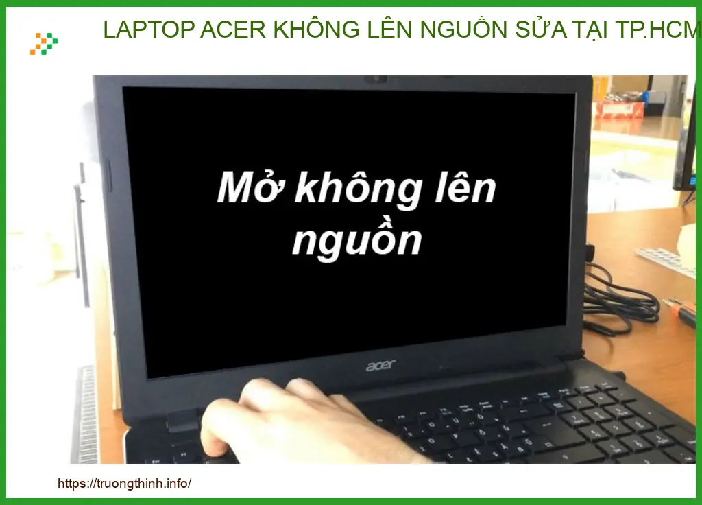 Địa Chỉ Sửa Laptop Acer Không Lên Nguồn Uy Tín, Lấy Liền Tại TP.HCM