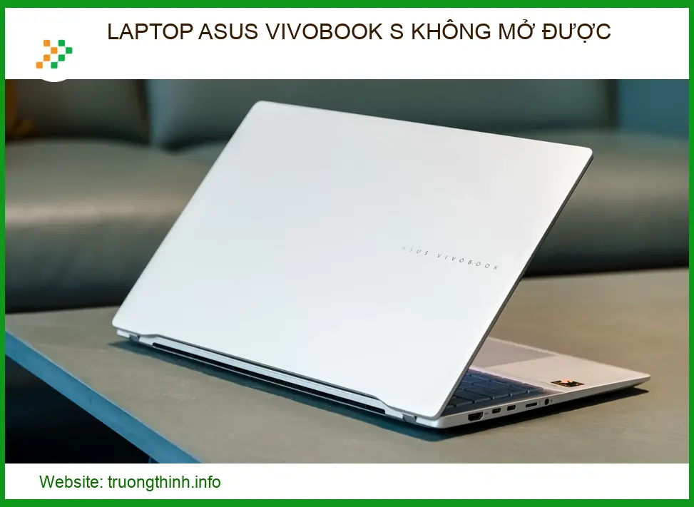 Laptop ASUS VivoBook S Không Mở Được - Trung Tâm Sửa Chữa Uy Tín Lấy Ngay