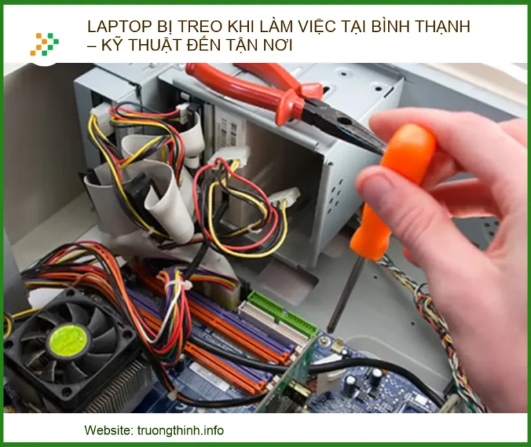 Laptop Bị Treo Khi Làm Việc Tại Bình Thạnh – Kỹ Thuật Đến Tận Nơi Uy Tín