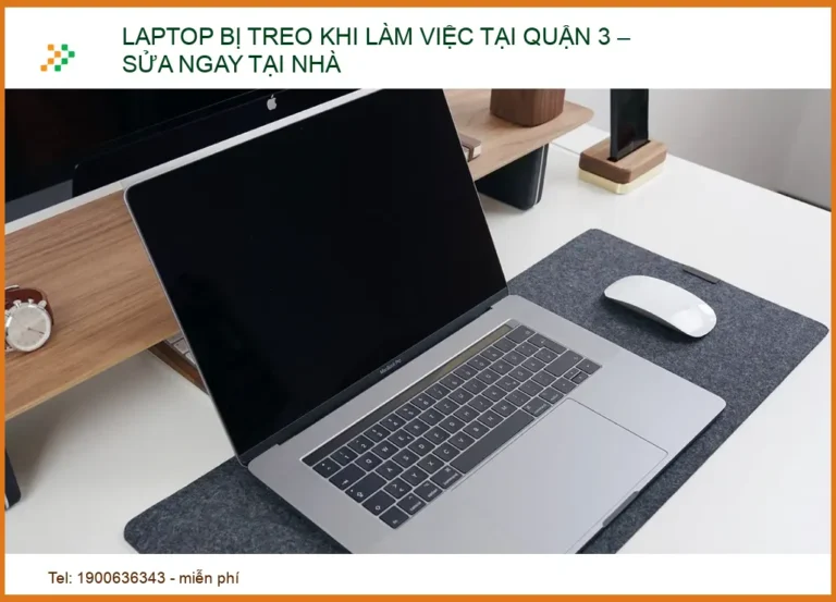 Laptop Bị Treo Khi Làm Việc Tại Quận 3: Giải Pháp Sửa Chữa Tận Nơi Uy Tín 2026
