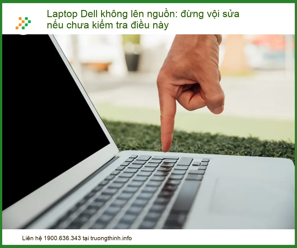 Laptop Dell Không Lên Nguồn: Đừng Vội Sửa Nếu Chưa Kiểm Tra Những Điều Này