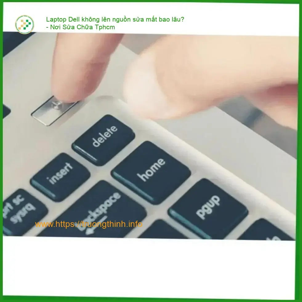 Laptop Dell không lên nguồn sửa mất bao lâu?