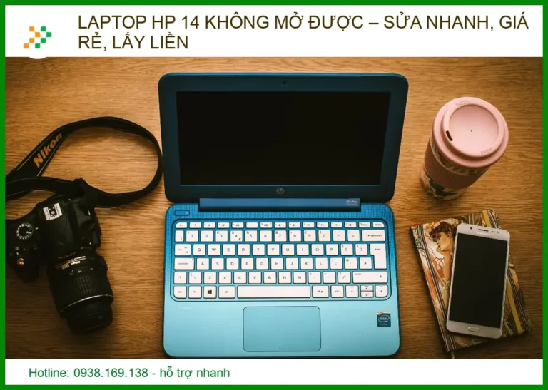 Laptop HP 14 không mở được – Sửa nhanh, giá rẻ, lấy liền tại TP.HCM