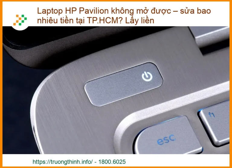 Laptop HP Pavilion không mở được – Sửa bao nhiêu tiền tại TP.HCM? Lấy liền
